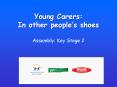 Young Carers: In other peoples shoes Assembly: Key Stage 2 PowerPoint PPT Presentation