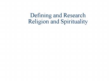 Defining and Research Religion and Spirituality