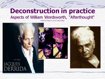 Deconstruction in practice Aspects of William Wordsworth, Afterthought Helena Popovic und Julia Klap Deconstruction in practice Aspects of William Wordsworth, Afterthought Helena Popovic und Julia Klap