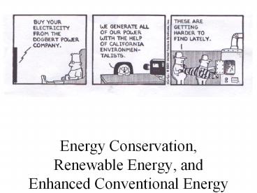 Energy Conservation, Renewable Energy, and Enhanced Conventional Energy