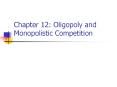 Chapter 12: Oligopoly and Monopolistic Competition PowerPoint PPT Presentation