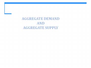 AGGREGATE DEMAND AND AGGREGATE SUPPLY