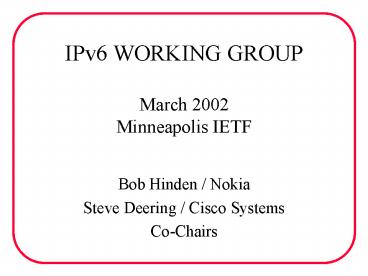 IPv6 WORKING GROUP March 2002 Minneapolis IETF