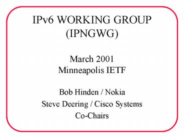 IPv6 WORKING GROUP IPNGWG March 2001 Minneapolis IETF
