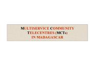 MULTISERVICE COMMUNITY TELECENTRES MCTs IN MADAGASCAR