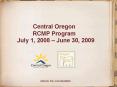 Central Oregon RCMP Program July 1, 2008 June 30, 2009 PowerPoint PPT Presentation