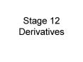 Stage 12 Derivatives PowerPoint PPT Presentation