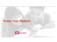 Know Your Medium PowerPoint PPT Presentation