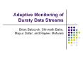 Adaptive Monitoring of Bursty Data Streams PowerPoint PPT Presentation