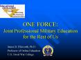 ONE FORCE: Joint Professional Military Education for the Rest of Us PowerPoint PPT Presentation