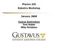 Physics 235 Robotics Workshop January 2008 Course Instructors Tom Huber Mike Hvidsten PowerPoint PPT Presentation