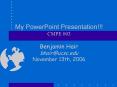 My PowerPoint Presentation CMPE 003 Benjamin Hair bhairucsc.edu November 13th, 2006 PowerPoint PPT Presentation