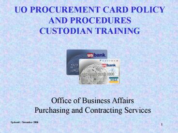 UO PROCUREMENT CARD POLICY AND PROCEDURES CUSTODIAN TRAINING