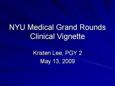 NYU Medical Grand Rounds Clinical Vignette