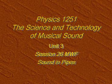 Physics 1251 The Science and Technology of Musical Sound