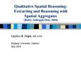 Qualitative Spatial Reasoning: Extracting and Reasoning with Spatial Aggregates BaileyKellogg PowerPoint PPT Presentation