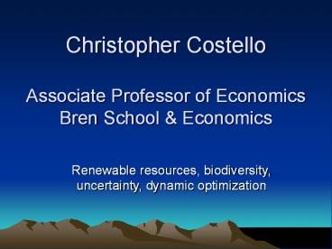 Christopher Costello Associate Professor of Economics Bren School
