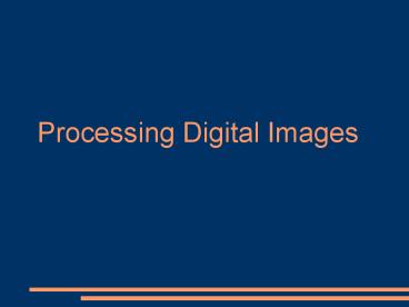 Processing Digital Images