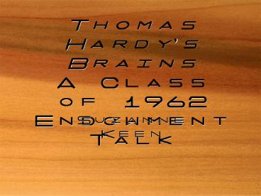 Thomas Hardys Brains A Class of 1962 Endowment Talk