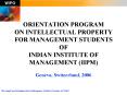 ORIENTATION PROGRAM ON INTELLECTUAL PROPERTY FOR MANAGEMENT STUDENTS OF INDIAN INSTITUTE OF MANAGEME PowerPoint PPT Presentation