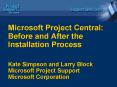 Microsoft Project Central: Before and After the Installation Process Kate Simpson and Larry Block Mi PowerPoint PPT Presentation