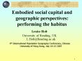 Embodied social capital and geographic perspectives: performing the habitus PowerPoint PPT Presentation