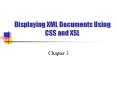 Displaying XML Documents Using CSS and XSL PowerPoint PPT Presentation