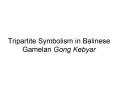 Tripartite Symbolism in Balinese Gamelan Gong Kebyar PowerPoint PPT Presentation