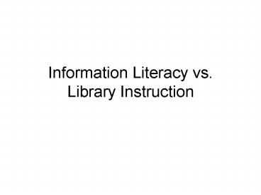Information Literacy vs. Library Instruction
