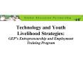 Technology and Youth Livelihood Strategies: GEPs Entrepreneurship and Employment Training Program PowerPoint PPT Presentation