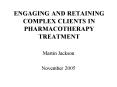 ENGAGING AND RETAINING COMPLEX CLIENTS IN PHARMACOTHERAPY TREATMENT PowerPoint PPT Presentation