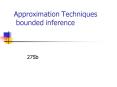 Approximation Techniques bounded inference PowerPoint PPT Presentation