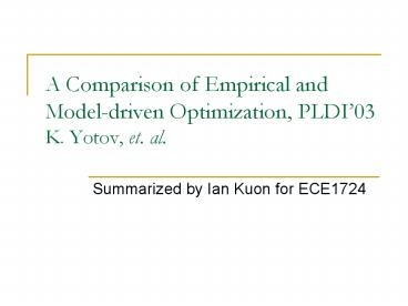 A Comparison of Empirical and Modeldriven Optimization, PLDI03 K. Yotov, et. al.
