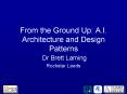 From the Ground Up: A.I. Architecture and Design Patterns PowerPoint PPT Presentation