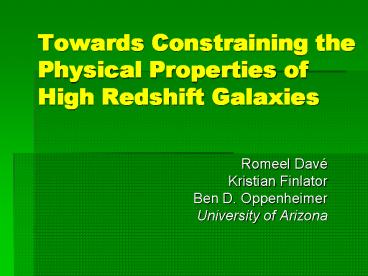 Towards Constraining the Physical Properties of High Redshift Galaxies