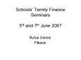 Schools Termly Finance Seminars 5th and 7th June 2007 PowerPoint PPT Presentation