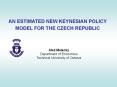 AN ESTIMATED NEW KEYNESIAN POLICY MODEL FOR THE CZECH REPUBLIC PowerPoint PPT Presentation