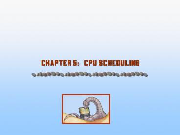 Chapter 5: CPU Scheduling