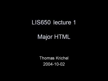 LIS650lecture 1 Major HTML