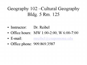Geography 102 Cultural Geography Bldg. 5 Rm. 125