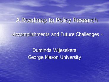 A Roadmap to Policy Research Accomplishments and Future Challenges