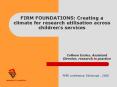 FIRM FOUNDATIONS: Creating a climate for research utilisation across children PowerPoint PPT Presentation