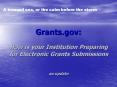 Grants.gov: How is your Institution Preparing for Electronic Grants Submissions an update PowerPoint PPT Presentation