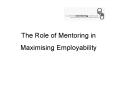 The Role of Mentoring in Maximising Employability PowerPoint PPT Presentation