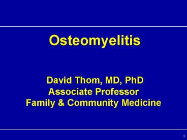 Osteomyelitis David Thom, MD, PhD Associate Professor Family