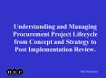 Understanding and Managing Procurement Project Lifecycle from Concept and Strategy to Post Implement PowerPoint PPT Presentation
