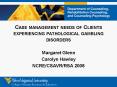 Case management needs of Clients experiencing pathological gambling disorders PowerPoint PPT Presentation