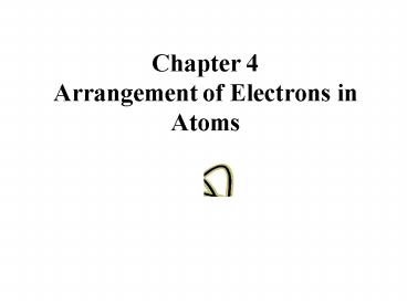 Chapter 4 Arrangement of Electrons in Atoms
