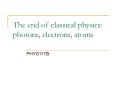 The end of classical physics: photons, electrons, atoms PowerPoint PPT Presentation