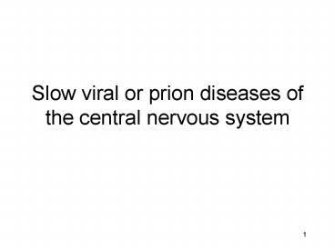 Slow viral or prion diseases of the central nervous system